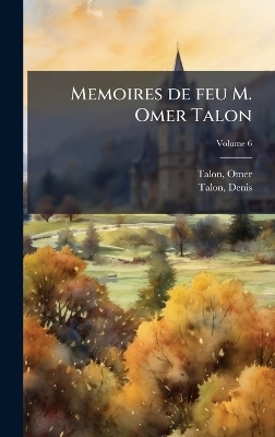 Memoires de feu M. Omer Talon - Omer Talon, Talon Denis 1628-1698
