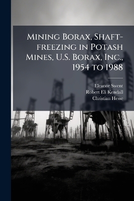 Mining Borax, Shaft-freezing in Potash Mines, U.S. Borax, Inc., 1954 to 1988