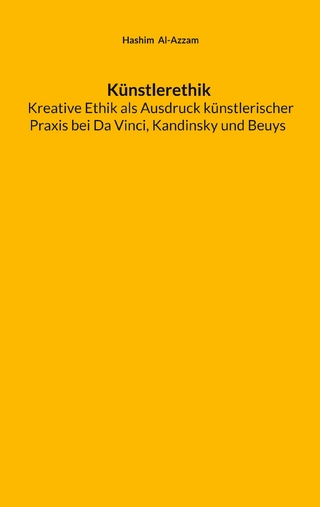 Künstlerethik Kreative Ethik als Ausdruck künstlerischer Praxis bei Da Vinci, Kandinsky und Beuys
