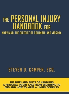 The Personal Injury Handbook for Maryland, the District of Columbia, and Virginia - Esq Steven Campen