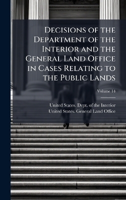 Decisions of the Department of the Interior and the General Land Office in Cases Relating to the Public Lands