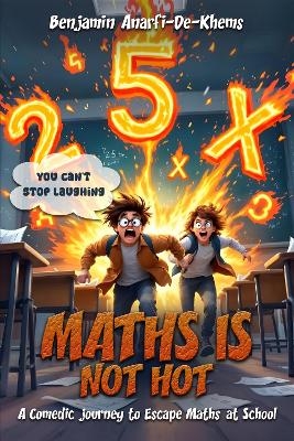 Maths Is Not Hot - Benjamin Anafi-De-Khems