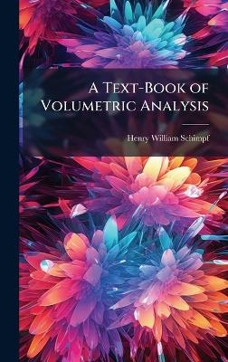 A Text-Book of Volumetric Analysis - Henry William Schimpf