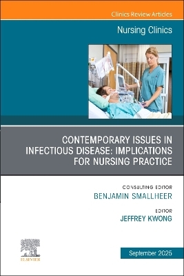 Contemporary Issues in Infectious Disease: Implications for Nursing Practice, An Issue of Nursing Clinics - 