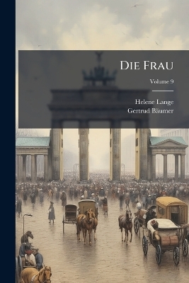 Die Frau - Helene Lange, Gertrud B&auml;umer