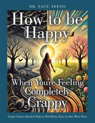 How to be Happy When You're Feeling Completely Crappy