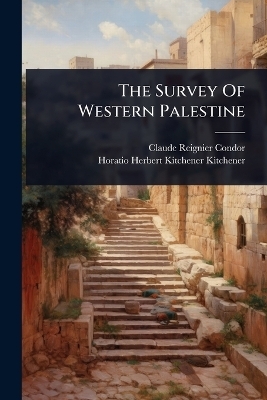 The Survey Of Western Palestine - Claude Reignier Condor