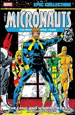 Micronauts Epic Collection: The Original Marvel Years - The Long And Winding Road - Bill Mantlo, Peter B. Gillis