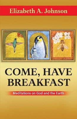 Come, Have Breakfast: Meditations on God and Earth - Paperback