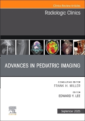 Advances in Pediatric Imaging, An Issue of Radiologic Clinics of North America