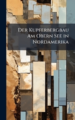 Der Kupferbergbau Am Obern See in Nordamerika