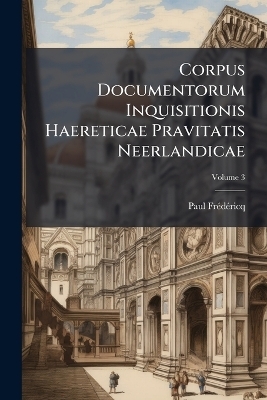 Corpus Documentorum Inquisitionis Haereticae Pravitatis Neerlandicae