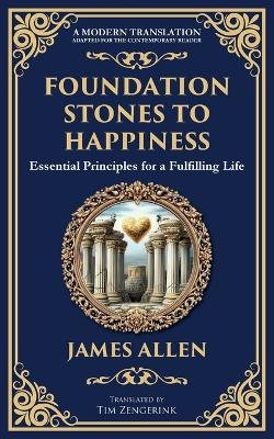Foundation Stones to Happiness - James Allen, Tim Zengerink