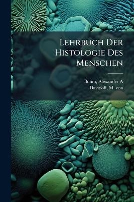Lehrbuch Der Histologie Des Menschen - Davidoff M Von