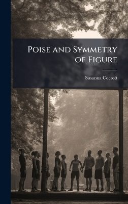 Poise and Symmetry of Figure - Susanna Cocroft