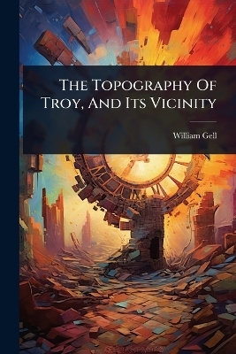 The Topography Of Troy, And Its Vicinity