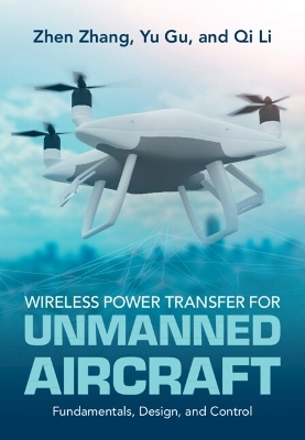 Wireless Power Transfer for Unmanned Aircraft - Zhen Zhang, Yu Gu, Qi Li