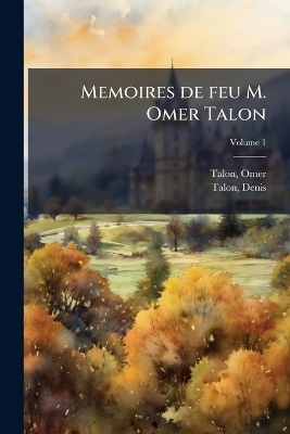 Memoires de feu M. Omer Talon - Omer Talon, Talon Denis 1628-1698
