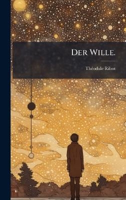 Der Wille.
