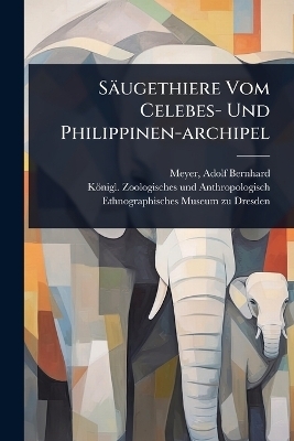S&auml;ugethiere Vom Celebes- Und Philippinen-archipel - 