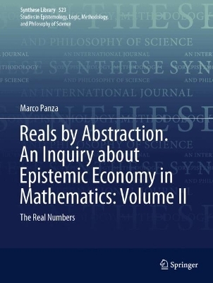 Reals by Abstraction. An Inquiry about Epistemic Economy in Mathematics: Volume II - Marco Panza