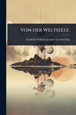 Von der Weltseele.