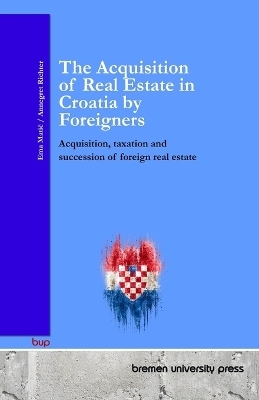 The Acquisition of Real Estate in Croatia by Foreigners - Ema Matic, Annegret Richter