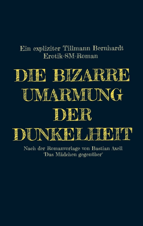 Die bizarre Umarmung der Dunkelheit - Tillmann Bernhardt