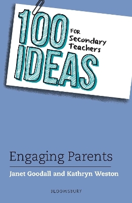 100 Ideas for Secondary Teachers: Engaging Parents - Dr Janet Goodall, Kathryn Weston