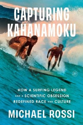 Capturing Kahanamoku - Michael Rossi