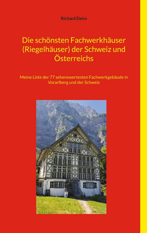 Die schönsten Fachwerkhäuser (Riegelhäuser) der Schweiz und Österreichs - Richard Deiss