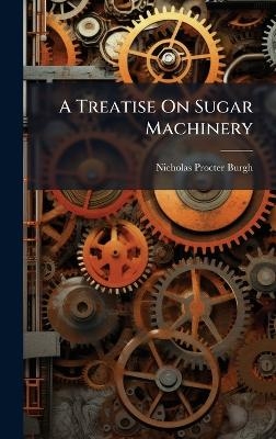 A Treatise On Sugar Machinery