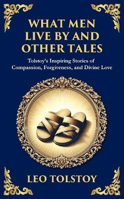 What Men Live By and Other Tales - Leo Tolstoy