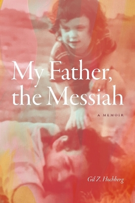 My Father, the Messiah - Gil Z. Hochberg