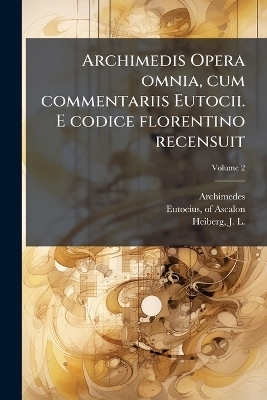 Archimedis Opera omnia, cum commentariis Eutocii. E codice florentino recensuit -  Archimedes, Eutocius Of Ascalon