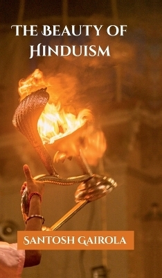 The beauty of Hinduism -  Santosh Gairola