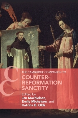 The Cambridge Companion to Counter-Reformation Sanctity - 
