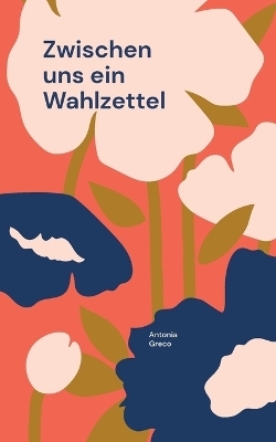 Zwischen uns ein Wahlzettel - Antonia Greco