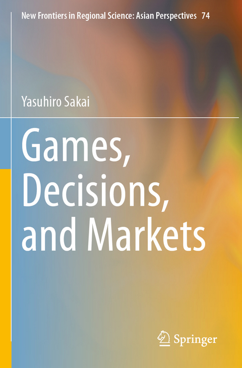 Games, Decisions, and Markets - Yasuhiro Sakai
