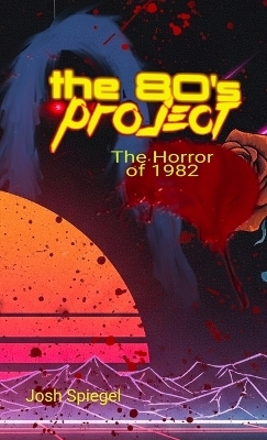 The '80s Project - Josh Spiegel