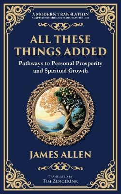 All These Things Added - James Allen, Tim Zengerink