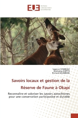 Savoirs locaux et gestion de la R&eacute;serve de Faune &agrave; Okapi - Sagesse KAMBALE, Bienvenu KAPITA, Richard MUMBERE