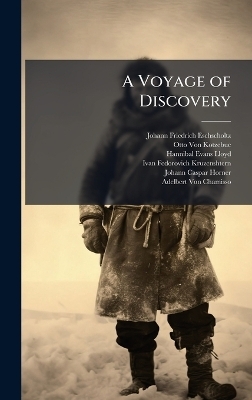 A Voyage of Discovery - Johann Friedrich Eschscholtz, Otto Von Kotzebue, Hannibal Evans Lloyd