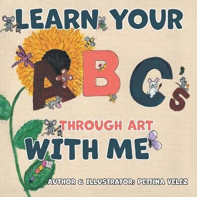 Learn Your ABC'S Through Art with Me - Pettina Velez