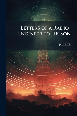 Letters of a Radio-Engineer to His Son