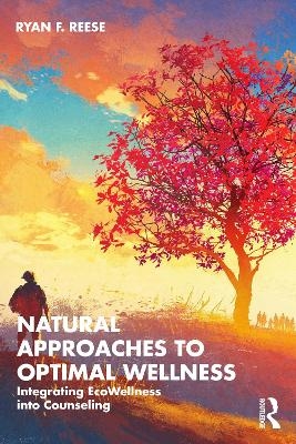Natural Approaches to Optimal Wellness - Ryan F. Reese