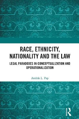 Race, Ethnicity, Nationality and the Law - Andr&aacute;s L. Pap
