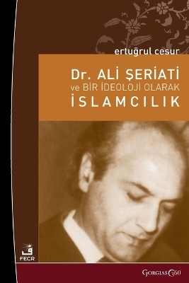 Dr. Ali Shariati and Islamism as an Ideology - Ertuğrul Cesur
