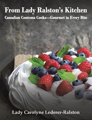 From Lady Ralston's Kitchen - Lady Carolyne Lederer-Ralston
