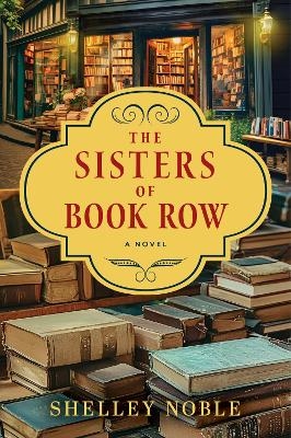 The Sisters of Book Row: A Novel - Shelley Noble